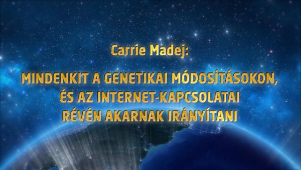 Carrie Madej: Kontrollálni akarnak minket génmódosítás és az internetes csatlakozás segítségével